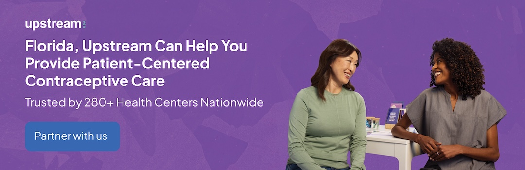 Image: two women sitting at a table and smiling at each other. Text on the ad says, "Florida, Upstream Can Help You Provide Patient-Centered Contraceptive Care. Trusted by 280+ Health Centers Nationwide. Partner with us.